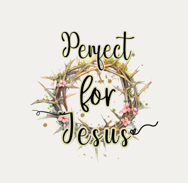Perfect for Jesus